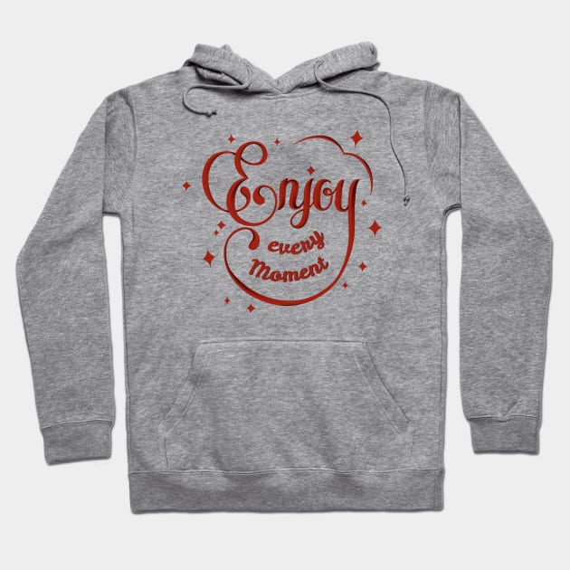 Enjoy Every Moment Hoodie by Mako Design 